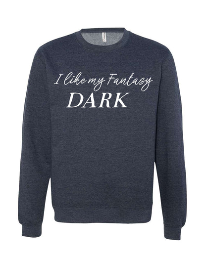 I Like My Fantasy Dark Sweatshirt or Hoodie
