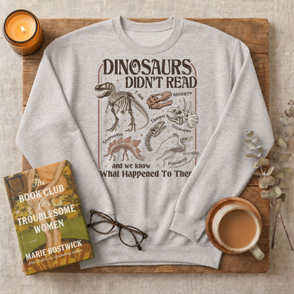 Dinosaurs Didn’t Read Funny Bookish Crewneck Sweatshirt