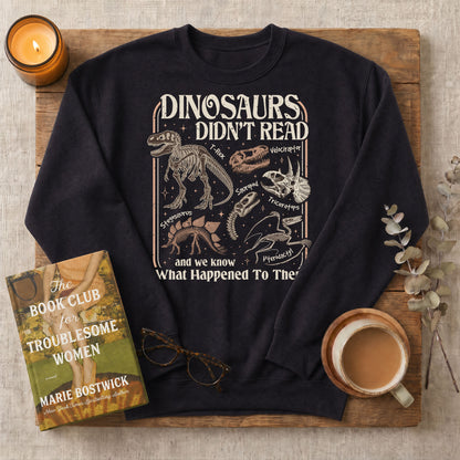 Dinosaurs Didn’t Read Funny Bookish Crewneck Sweatshirt