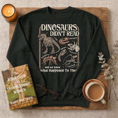 Dinosaurs Didn’t Read Funny Bookish Crewneck Sweatshirt