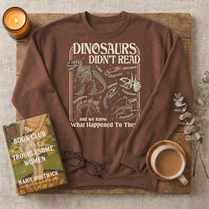 Dinosaurs Didn’t Read Funny Bookish Crewneck Sweatshirt