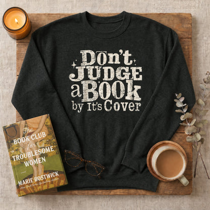 Don't Judge a Book by Its Cover Sweatshirt or Hoodie, Classic Bookish Crewneck
