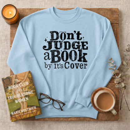 Don't Judge a Book by Its Cover Sweatshirt or Hoodie, Classic Bookish Crewneck