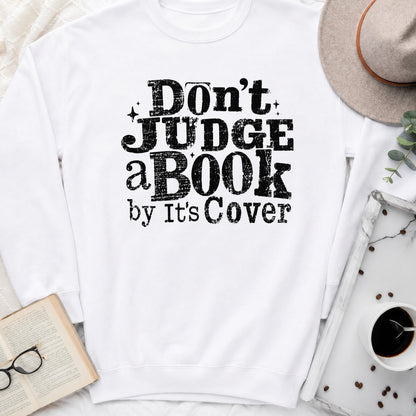 Don't Judge a Book by Its Cover Sweatshirt or Hoodie, Classic Bookish Crewneck