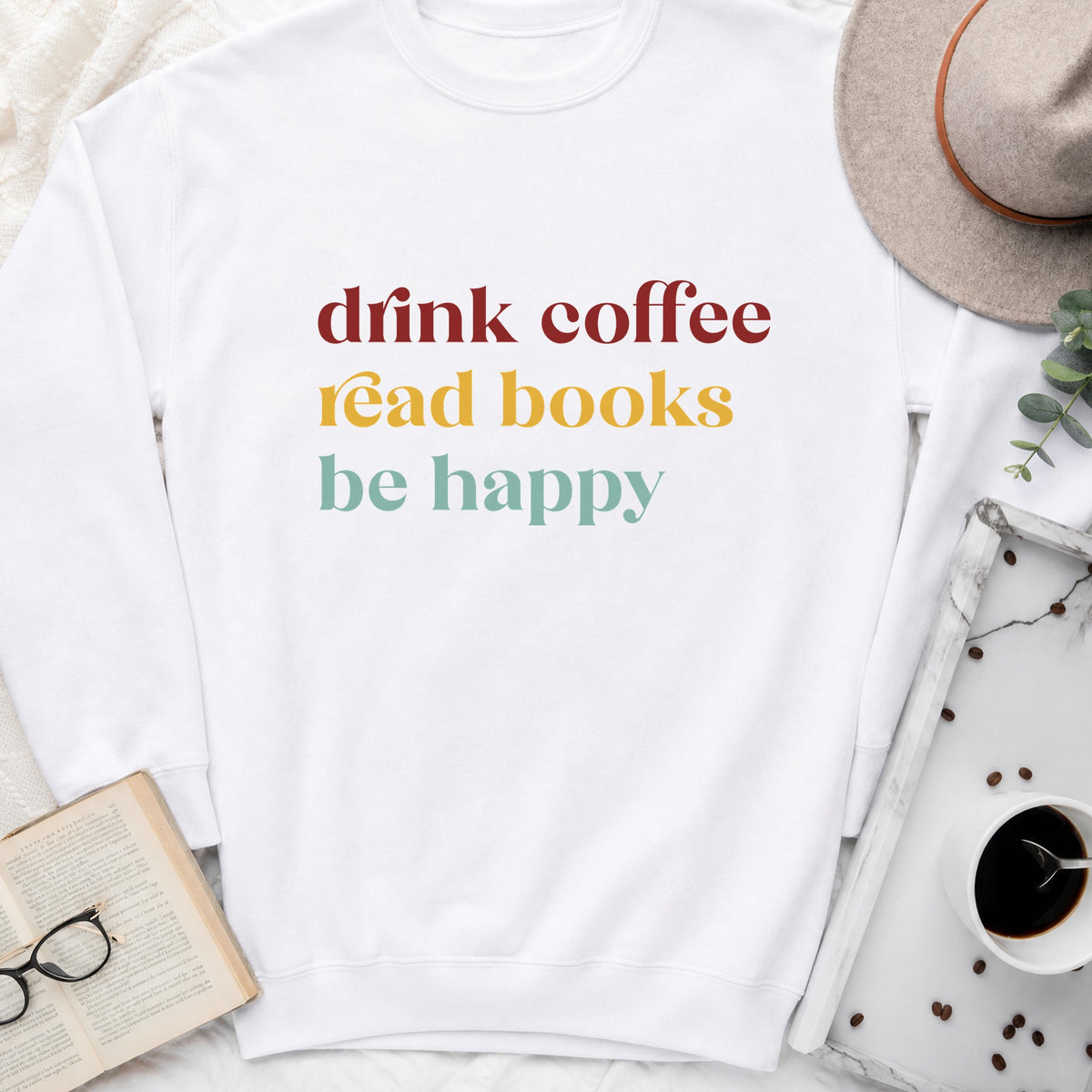 Drink Coffee Read Books Be Happy Sweatshirt or Hoodie, Cozy Reader Crewneck