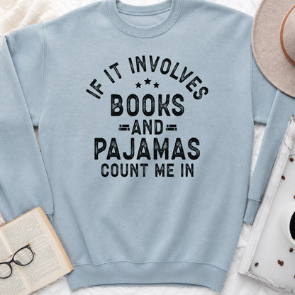 If It Involves Books and Pajamas Sweatshirt or Hoodie, Cozy Reader Crewneck