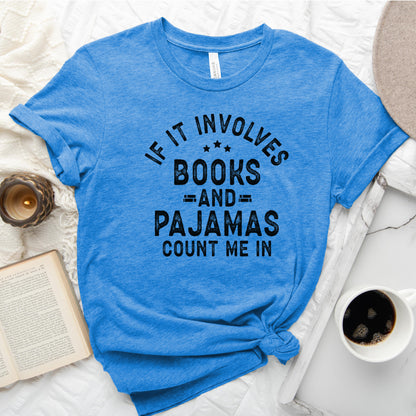 If It Involves Books and Pajamas Count Me In Tee, Cozy Reader Shirt