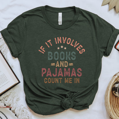 If It Involves Books and Pajamas Count Me In Tee, Cozy Reader Shirt