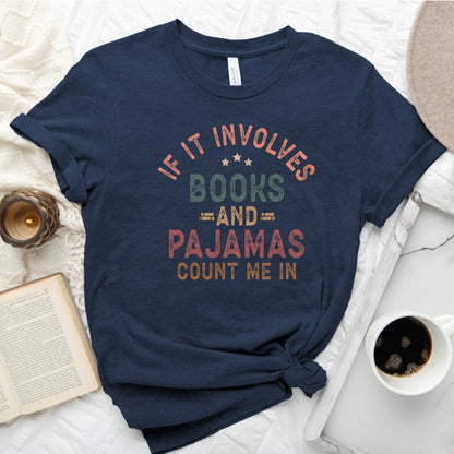 If It Involves Books and Pajamas Count Me In Tee, Cozy Reader Shirt