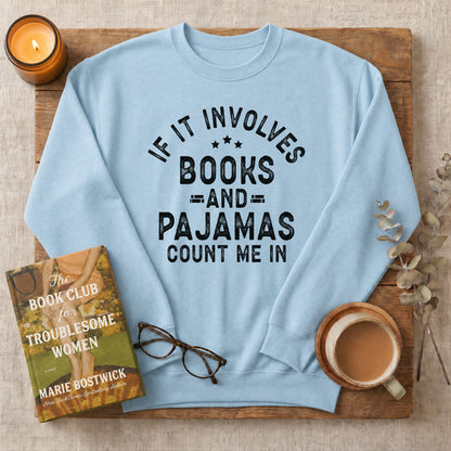 If It Involves Books and Pajamas Sweatshirt or Hoodie, Cozy Reader Crewneck