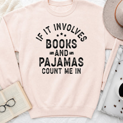 If It Involves Books and Pajamas Sweatshirt or Hoodie, Cozy Reader Crewneck