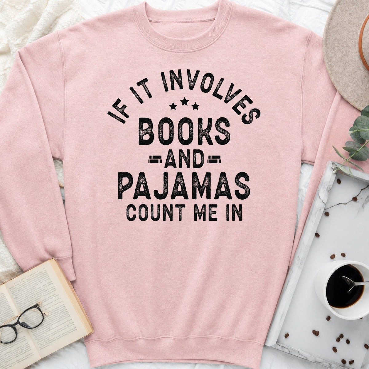 If It Involves Books and Pajamas Sweatshirt or Hoodie, Cozy Reader Crewneck