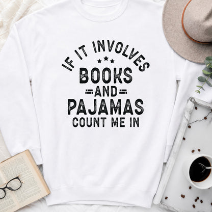 If It Involves Books and Pajamas Sweatshirt or Hoodie, Cozy Reader Crewneck