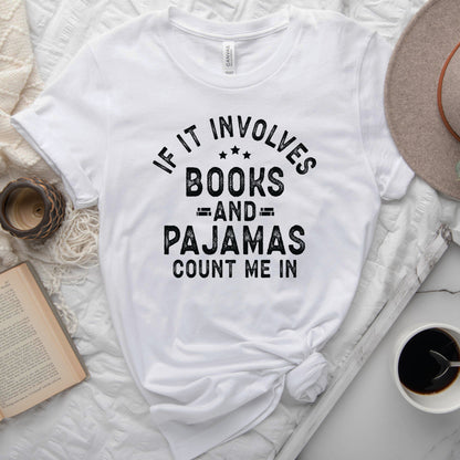 If It Involves Books and Pajamas Count Me In Tee, Cozy Reader Shirt