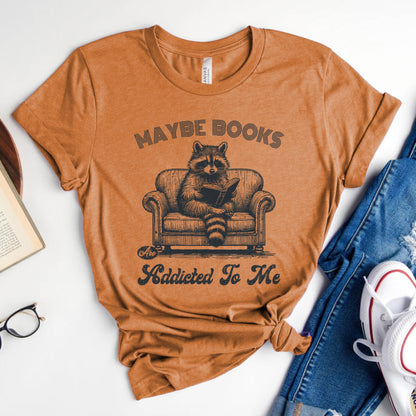 Maybe Books Are Addicted to Me Tee, Funny Raccoon Reader Shirt