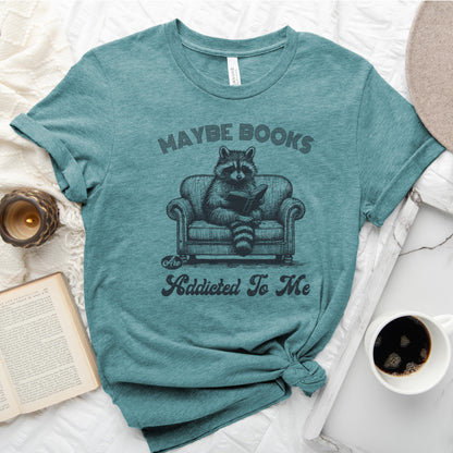 Maybe Books Are Addicted to Me Tee, Funny Raccoon Reader Shirt