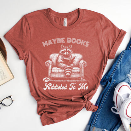 Maybe Books Are Addicted to Me Tee, Funny Raccoon Reader Shirt