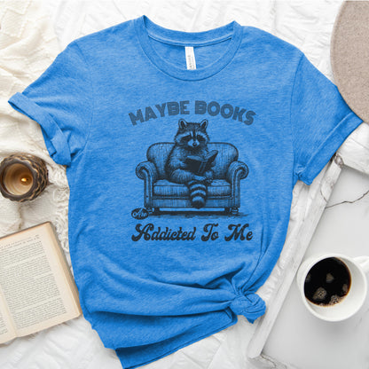 Maybe Books Are Addicted to Me Tee, Funny Raccoon Reader Shirt