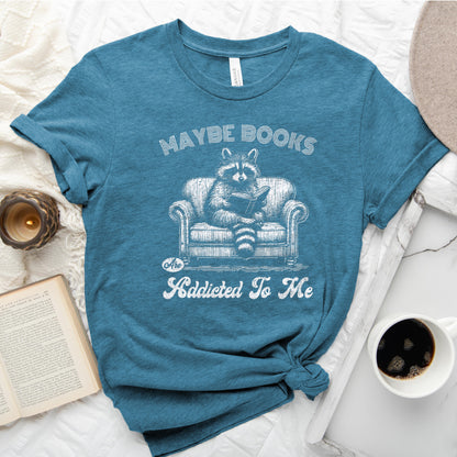 Maybe Books Are Addicted to Me Tee, Funny Raccoon Reader Shirt