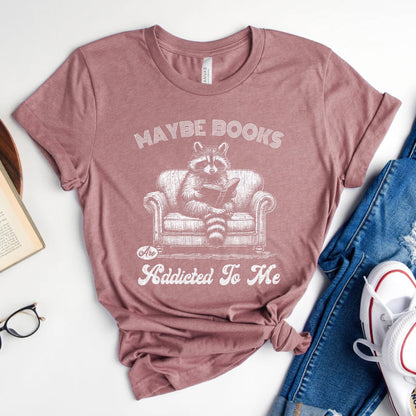 Maybe Books Are Addicted to Me Tee, Funny Raccoon Reader Shirt