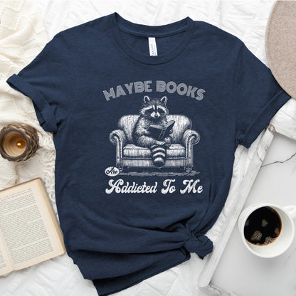 Maybe Books Are Addicted to Me Tee, Funny Raccoon Reader Shirt