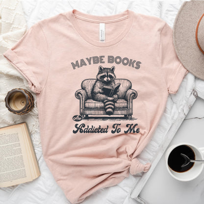 Maybe Books Are Addicted to Me Tee, Funny Raccoon Reader Shirt