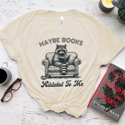 Maybe Books Are Addicted to Me Tee, Funny Raccoon Reader Shirt