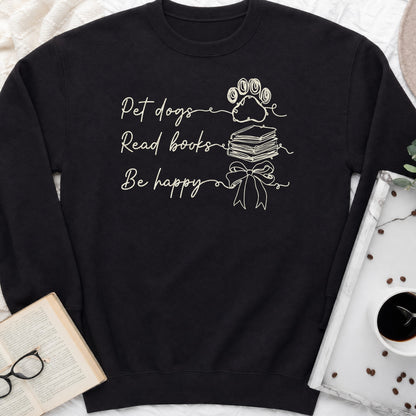 Pet Dogs Read Books Be Happy Sweatshirt or Hoodie, Dog Lover Book Crewneck