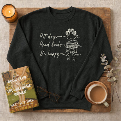 Pet Dogs Read Books Be Happy Sweatshirt or Hoodie, Dog Lover Book Crewneck