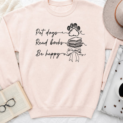 Pet Dogs Read Books Be Happy Sweatshirt or Hoodie, Dog Lover Book Crewneck