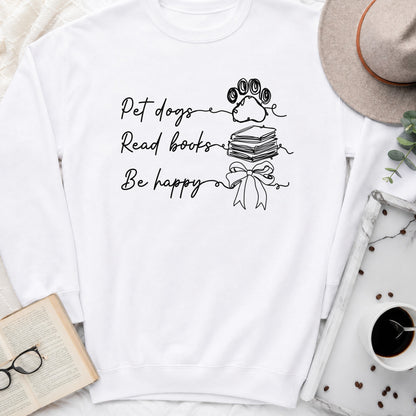 Pet Dogs Read Books Be Happy Sweatshirt or Hoodie, Dog Lover Book Crewneck
