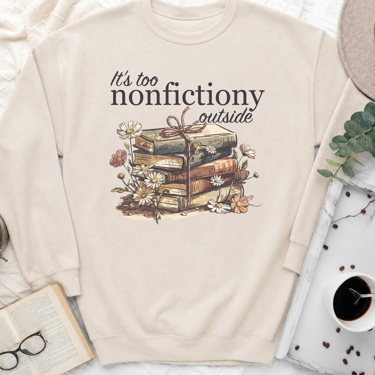 It's Too Nonfictiony Outside Sweatshirt or Hoodie, Funny Introvert Reader Crewneck