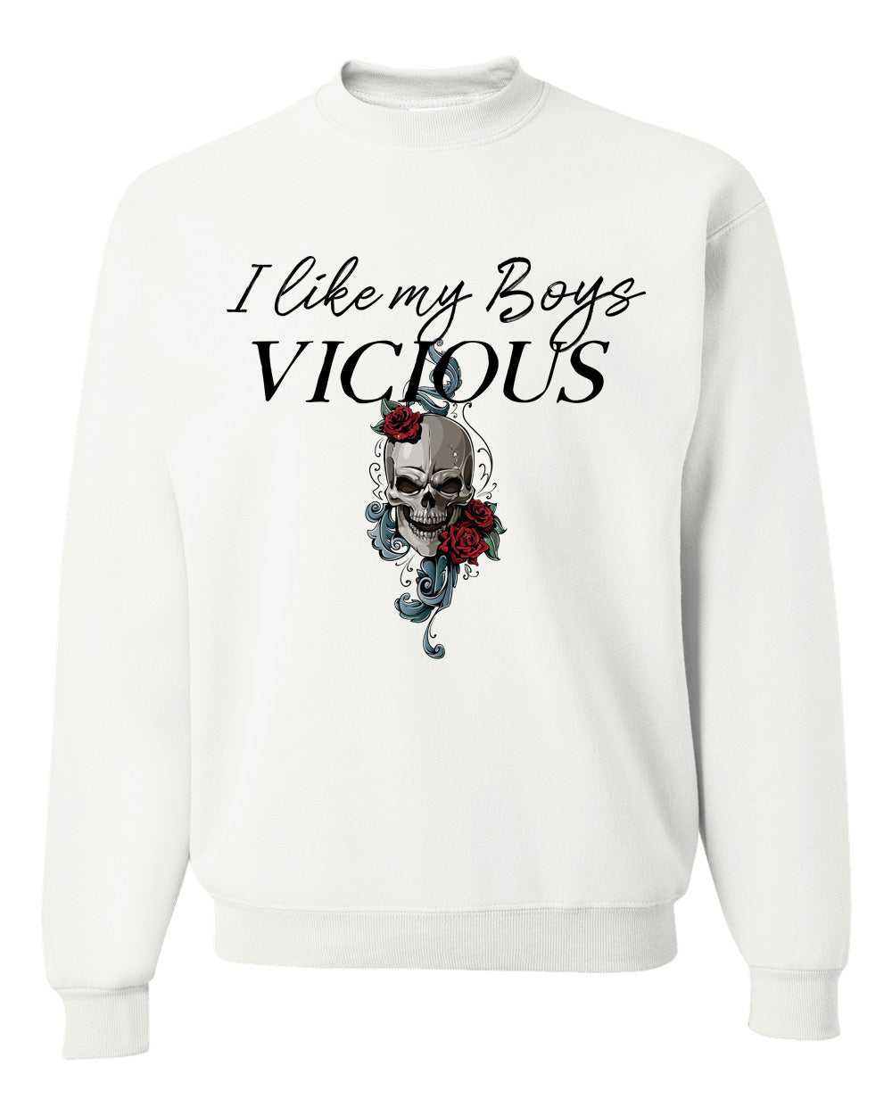 I Like My Boys Vicious Sweatshirt or Hoodie