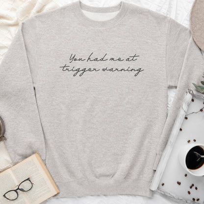 You Had Me at Trigger Warning Sweatshirt or Hoodie, Dark Romance Reader Crewneck