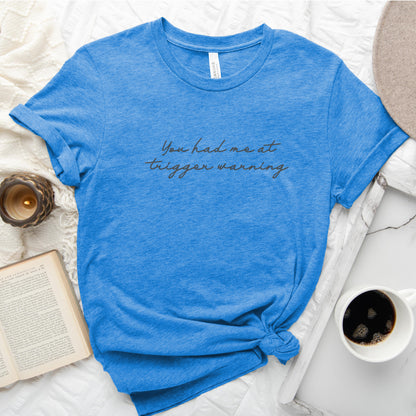 You Had Me at Trigger Warning Tee, Dark Romance Reader Shirt