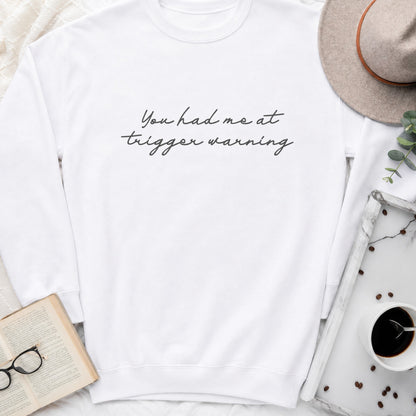 You Had Me at Trigger Warning Sweatshirt or Hoodie, Dark Romance Reader Crewneck
