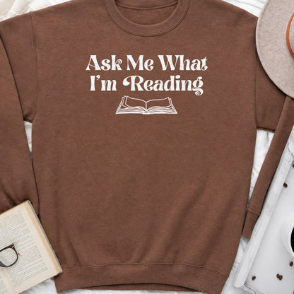 Ask Me What I'm Reading Sweatshirt or Hoodie, Book Lover Crewneck