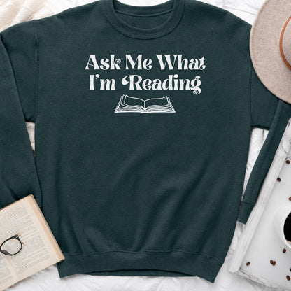 Ask Me What I'm Reading Sweatshirt or Hoodie, Book Lover Crewneck