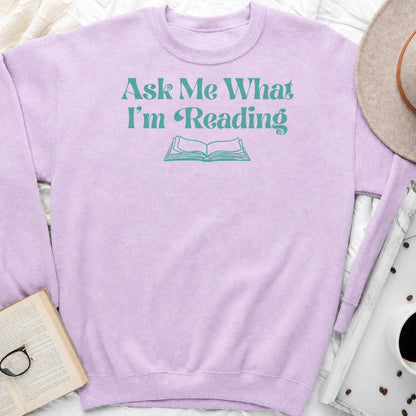 Ask Me What I'm Reading Sweatshirt or Hoodie, Book Lover Crewneck