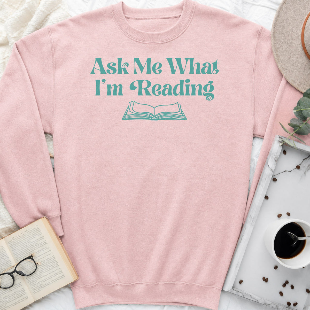 Ask Me What I'm Reading Sweatshirt or Hoodie, Book Lover Crewneck