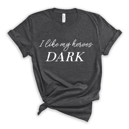 I Like My Heroes Dark T-Shirt for Dark Romance Readers