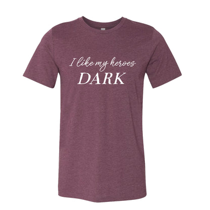 I Like My Heroes Dark T-Shirt for Dark Romance Readers