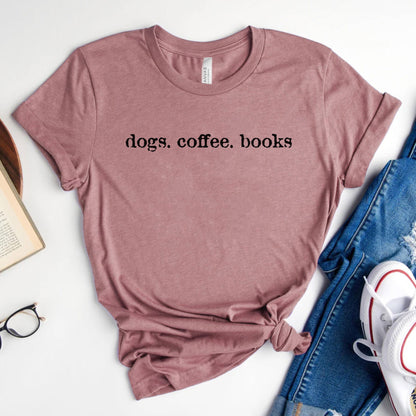 Dogs Coffee Books Shirt – Book Lover | Dog Lover Tee