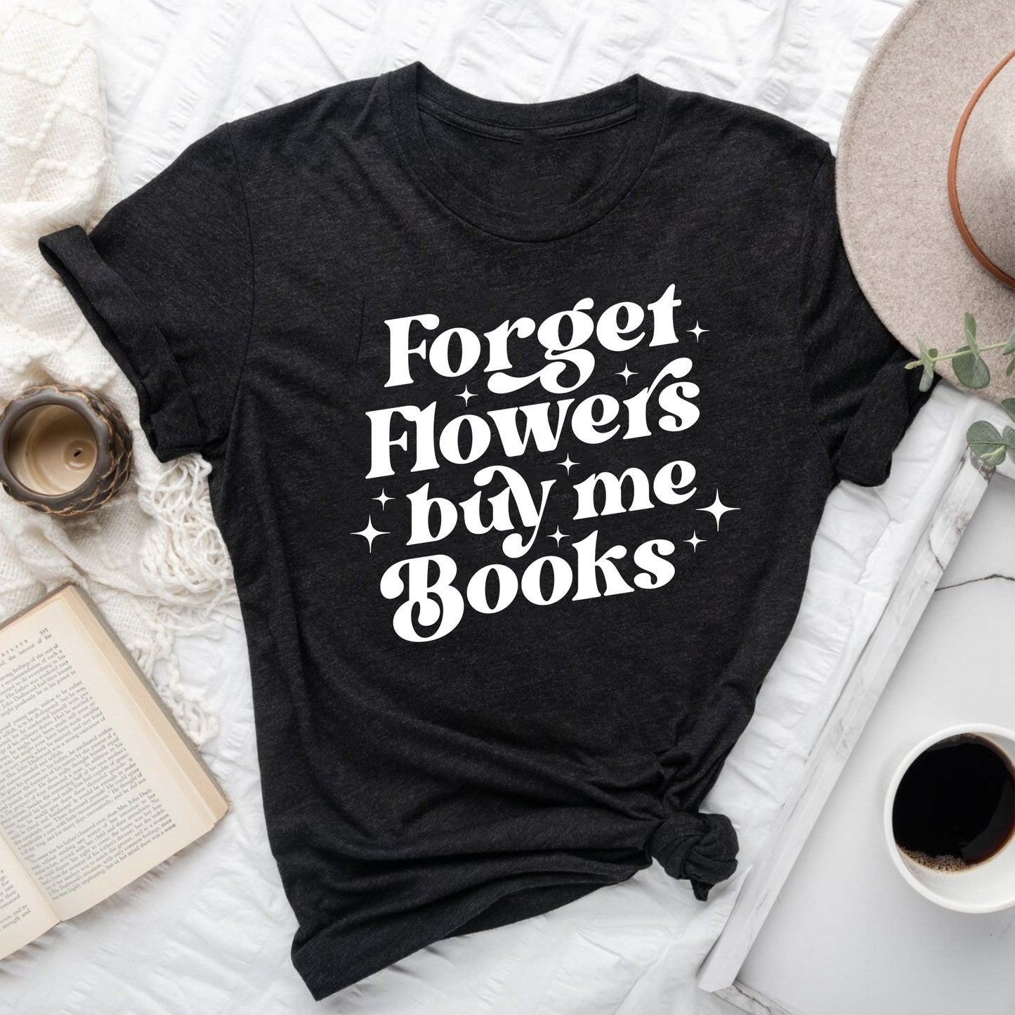 Forget Flowers Buy Me Books | Book Lover T-Shirt