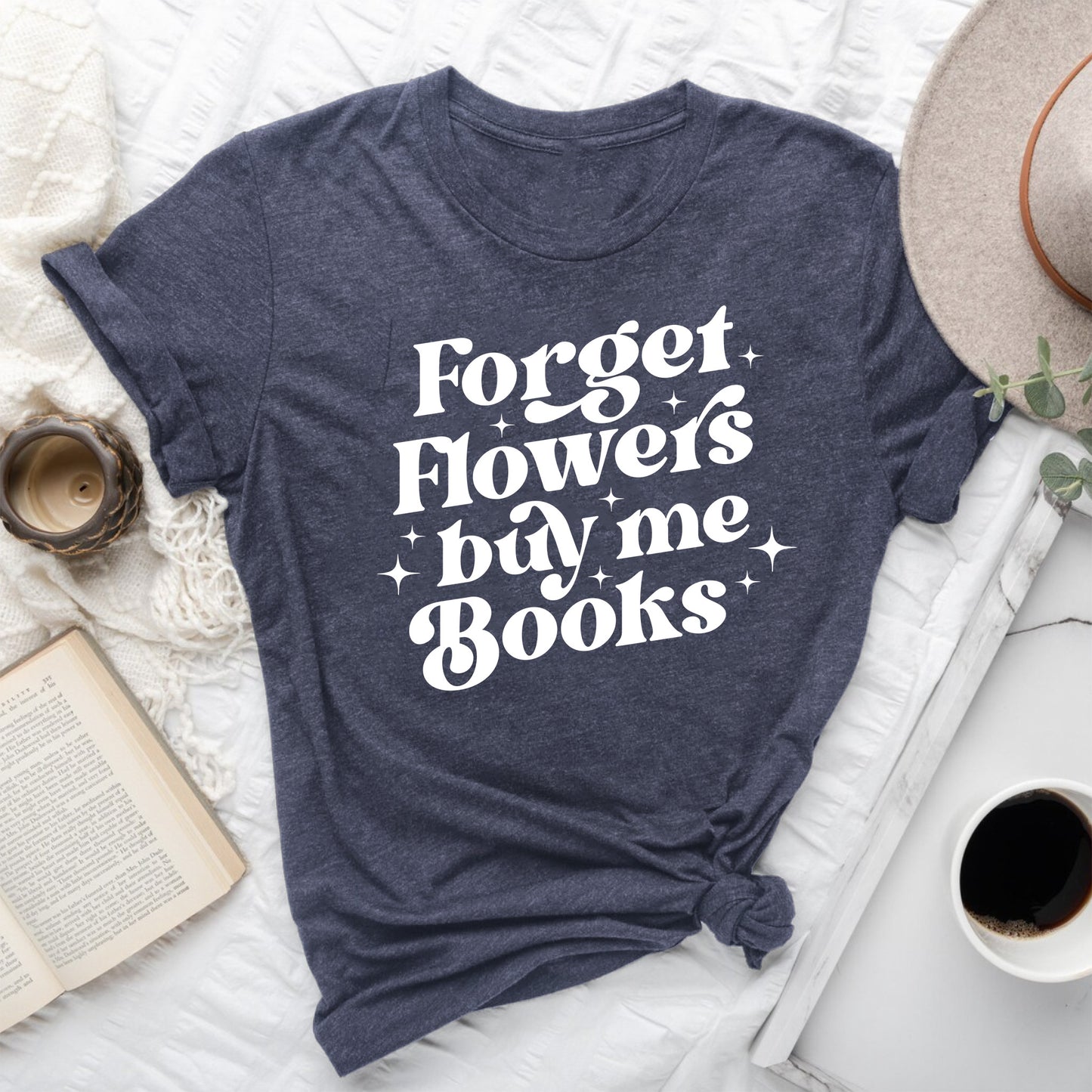 Forget Flowers Buy Me Books | Book Lover T-Shirt