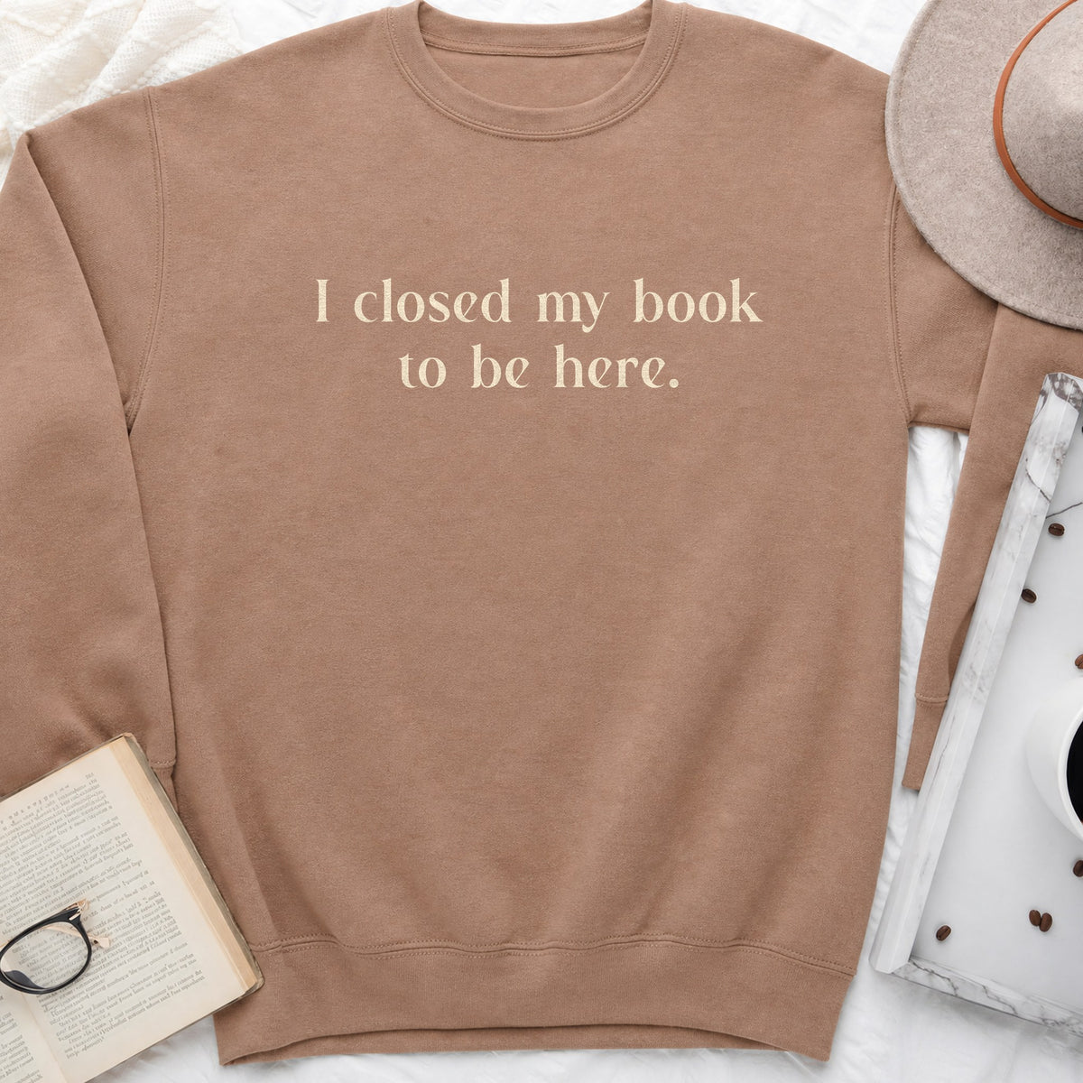 I Closed My Book to Be Here Sweatshirt or Hoodie, Funny Bookish Crewneck