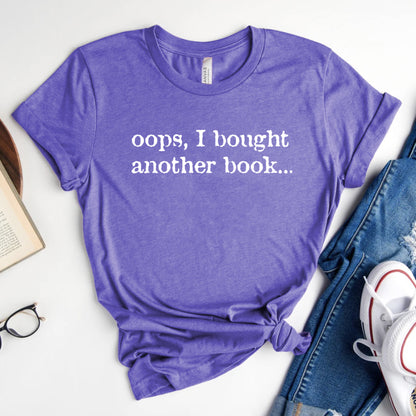 Oops, I Bought Another Book T-Shirt | Book Lover Graphic Tee