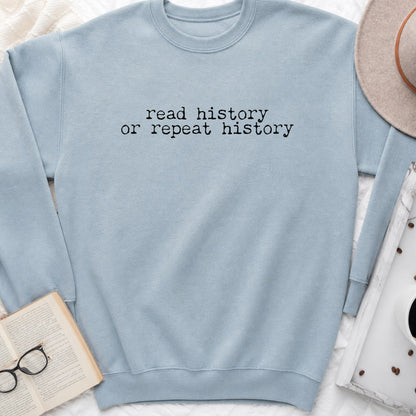 Read History or Repeat History Sweatshirt or Hoodie, Book Lover Crewneck