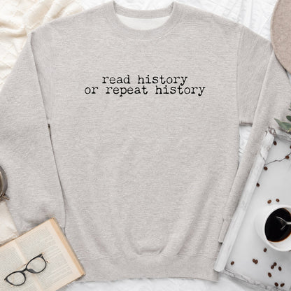 Read History or Repeat History Sweatshirt or Hoodie, Book Lover Crewneck