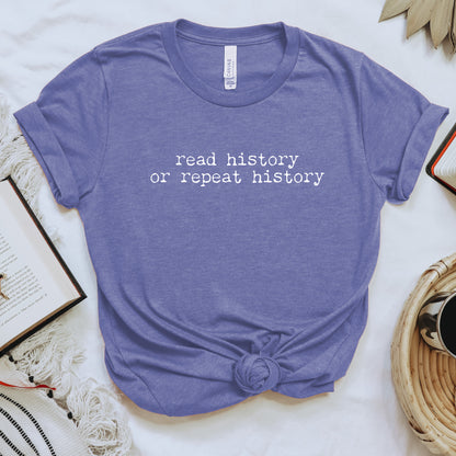 Read History or Repeat History Shirt | Literary Advocacy Tee